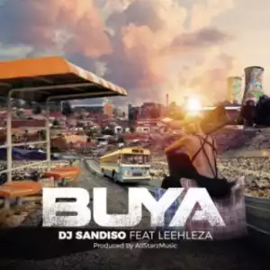 DJ Sandiso - Buya Ft. Leehleza & Allstarz Musiq (Loxion Deep’s Yanos Remix)